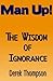 Man Up!: The wisdom of igno...