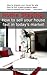 Home Staging: How to sell your house fast in today's market: How to prepare your house for sale, How to find a good property agent, How to market your house...and more