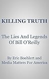 Killing Truth: The Lies And Legends Of Bill O'Reilly