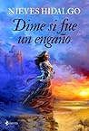Dime si fue un engaño by Nieves Hidalgo