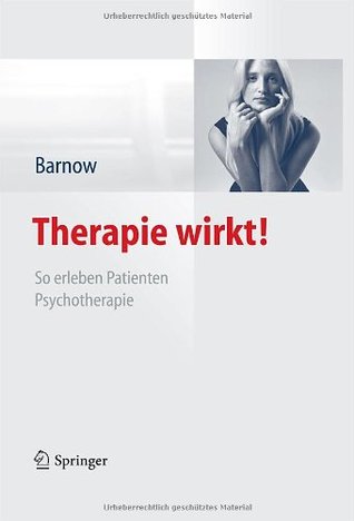 Therapie wirkt!: So erleben Patienten Psychotherapie
