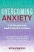 Overcoming Anxiety: A Self-Help Guide Using Cognitive Behavioral Techniques