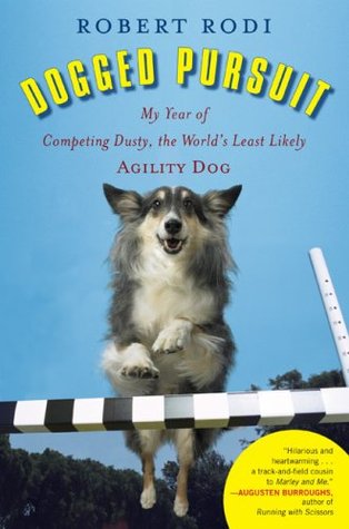 Dogged Pursuit: My Year of Competing Dusty, the World's Least Likely Agility Dog (Hardcover)