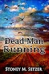 Dead Man Running by Stoney M. Setzer Dead Man Running by Stoney M. Setzer