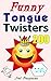 200 Tongue Twisters: Funny Tongue Twisters for English Pronunciation Practice & Get Fun in Life