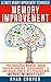 Memory Improvement: Ultimate Memory Improvement Techniques! - Photographic Memory, Brain Training And NLP, Supercharge I.Q. And Brain Power, Get Focused ... Meditation, Neuroplasticity, Concentration)