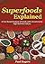 Superfoods Explained: A Fact Based Analysis of Foods with Uncommonly High Nutritive Values (The Science of Nutrition Book 5)