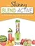 The Skinny Blend Active & Personal Blender Recipe Book: Great tasting, nutritious smoothies, juices & shakes. Perfect for workouts, weight loss & fat burning. Blend & Go!