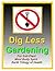 Dig Less Gardening: For Soils-Plants Mind Body Spirit Earth Trilogy of Health permaculture style no-dig, no-till organic chemical weed free lasagna sheet composting manual