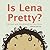 Is Lena Pretty?