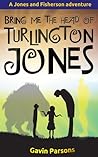 Bring me the head of Turlington Jones by Gavin Parsons