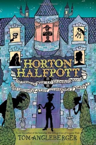 Horton Halfpott; or, The Fiendish Mystery of Smugwick Manor; or, The Loosening of M’Lady Luggertuck’s Corset (Hardcover)