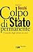 Colpo di Stato permanente: Cronache degli ultimi tre anni (I grilli) (Italian Edition)