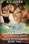 Courting Her Rebel (Taken by Cowboys #2) Courting Her Rebel (Taken by Cowboys #2)