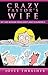 A Crazy Pastor's Wife: Wit and Wisdom from Saints and Scoundrels (The Crazy Pastors Wife Book 1)