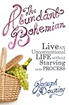 The Abundant Bohemian: How To Live An Unconventional Life Without Starving in the Process