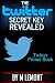 The Twitter Secret Key Revealed : Go Beyond 100,000 Followers