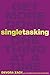 Singletasking: Get More Don...