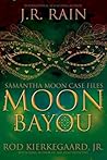 Moon Bayou (Samantha Moon Case Files, #1) by J.R. Rain