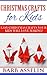Christmas Crafts for Kids: Easy Christmas Crafts Your Kids Will Love Making!