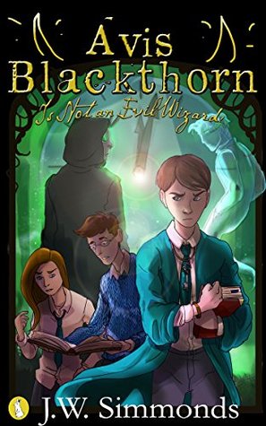 Avis Blackthorn: Is Not An Evil Wizard! (Wizard Magic School, #1)
