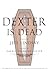 Dexter Is Dead (Dexter, #8)