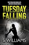 Tuesday Falling by S.  Williams
