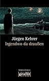 Irgendwo da draußen by Jürgen Kehrer
