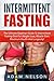 Intermittent Fasting: The Ultimate Beginner Guide To Intermittent Fasting Diet For Weight Loss, Muscle Gain, Maximum Health And Longevity! (5:2 Diet, Fasting Diet, Intermittent Diet)