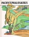 Pachycephalosaurus : Dinosaurs Series Pachycephalosaurus : Dinosaurs Series