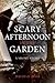 Scary Afternoon in the Garden