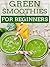 Green Smoothies For Beginners: 29 Ways to Add Green Smoothies to YOUR Life!