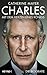 Charles - Mit dem Herzen eines Königs: Die Biografie