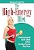 The High-Energy Diet: Feel Good and Look Great with a Healthy Energy Diet Plan