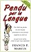 Pendu par le langue - French (Hung by the tongue t. 2) by Francis P. Martin