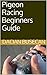 Pigeon Racing Beginners Guide
