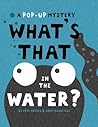 What's That in the Water? by Eryl Norris