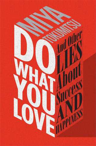 Do What You Love and Other Lies About Success and Happiness (Hardcover)