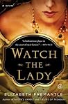 Watch the Lady by Elizabeth Fremantle Watch the Lady by Elizabeth Fremantle