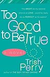 Too Good to Be True by Trish Perry