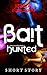 Bait (Hunted: Over My Spill...