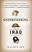 Understanding Iraq: The Whole Sweep of Iraqi History, from Genghis Khan's Mongols to the Ottoman Turks to the British Mandate to the American Occupation
