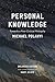Personal Knowledge: Towards a Post-Critical Philosophy