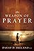 The Weapon of Prayer: Maximize Your Greatest Strategy Against the Enemy