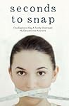 Seconds to Snap: One Explosive Day. A Family Destroyed. My Descent into Anorexia.