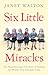 Six Little Miracles by Janet  Walton
