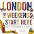 London, The Weekends Start ...