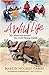 A Wild Life: My Adventures Around the World Filming Wildlife