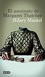 El asesinato de Margaret Thatcher by Hilary Mantel
