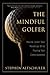 The Mindful Golfer: How to Lower Your Handicap While Raising Your Consciousness